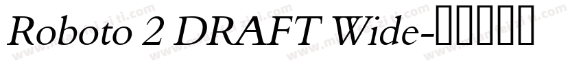 Roboto 2 DRAFT Wide字体转换